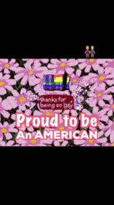 a sign that says proud to be an american on it