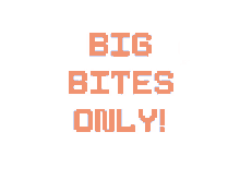 big bites