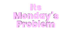Mondays Problem Next Weeks Problem Sticker - Mondays Problem Next Weeks Problem Stickers