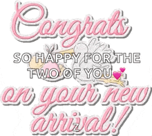 congratulations on the two of you on your new arrival .