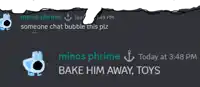 a screenshot of a chat with minos phrime and bake him away toys