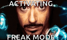 a close up of a man 's face with the words activating freak mode above it .