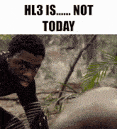 a picture of a man in the woods with the words hl3 is not today