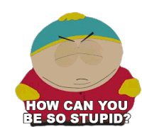 How Can You Be So Stupid Eric Cartman Sticker - How Can You Be So Stupid Eric Cartman South Park Stickers