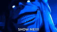 a close up of a monster 's face with glowing eyes and the words `` show me !!! '' .
