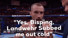 a man talking into a microphone with the words " yes bisping landwehr subbed me out cold " above him