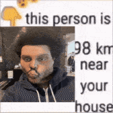 a picture of a man with the words this person is 98 km near your house