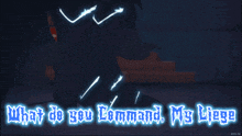 a man in a blue shirt stands in front of a monster with the words what do you command my liege below him
