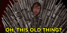 Lookin Good GIF - This Old Thing Iron Throne Game Of Thrones GIFs