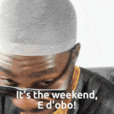 Oli Ekun It'S The Weekend GIF - Oli Ekun It'S The Weekend Weekend Meme GIFs