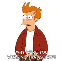 Why Were You Wearing That Scarf Philip J Fry Sticker - Why Were You Wearing That Scarf Philip J Fry Futurama Stickers