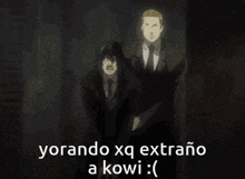 a cartoon of two men standing next to each other with the words yorando xq extrano a kowi written on the bottom
