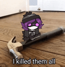 a cartoon of a girl with purple hair is sitting next to a hammer that says i killed them all