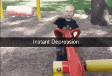 a picture of a child on a seesaw with the words instant depression on the bottom