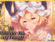 a picture of a girl with the words hi how are you my friend on it