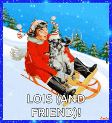 a girl is sledding down a snowy hill with a dog and the words lois ( and friend ) below her