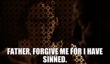 Father Forgive Me For I Have Sinned GIF - Father Forgive Me For I Have Sinned Catholic GIFs
