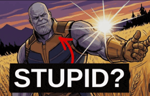 a poster of thanos with the words stupid below him