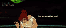 a cartoon of a woman with red hair saying i 'm not afraid of you