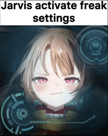 a picture of a girl with the words jarvis activate freak settings above her