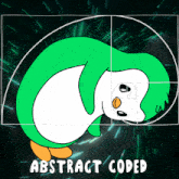 a drawing of a green and white penguin with the words abstract coded below it