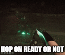 a person holding a gun with the words hop on ready or not below it