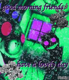 a good morning friends have a lovely day greeting