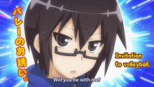 a boy with glasses says " will you be with me " in front of an invitation to volleyball advertisement