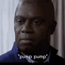 a close up of a man 's face with the words `` pump pump '' written on the bottom .