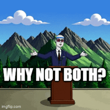 a cartoon of a man standing at a podium with the words why not both