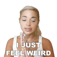I Just Feel Weird Gabriella Demartino Sticker - I Just Feel Weird Gabriella Demartino Fancy Vlogs By Gab Stickers