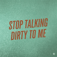 a poster that says stop talking dirty to me on it