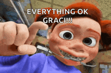 a cartoon character has braces on his teeth and says everything ok graci