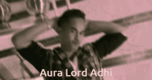 Aura Lord Adhi Aura Lord Adi GIF - Aura Lord Adhi Aura Lord Adi Adhi GIFs