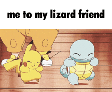 a cartoon of pikachu and squirtle dancing with the caption me to my lizard friend