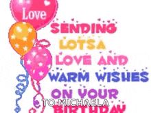 a birthday card with balloons and the words love sending lots of love and warm wishes on your birthday to michaela
