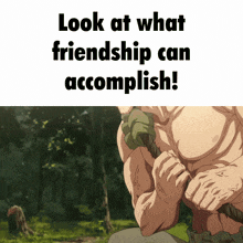 a picture of a man with the words look at what friendship can accomplish on the bottom