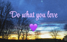 a sunset with a purple heart and the words do what you love