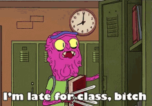 a cartoon character says i 'm late for class bitch in front of a clock