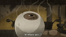 a cartoon of an eye with smoke coming out of it and the words w-where am i