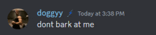 a picture of a man with the words doggyy today at 3:38 pm and dont bark at me