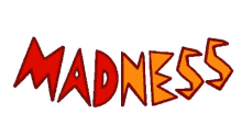 madness is