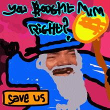 a drawing of a man with a beard and a hat that says " you 'rent nim right ? "
