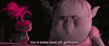 Youd Better Back Off GIF - Youd Better Back Off Girlfriend GIFs