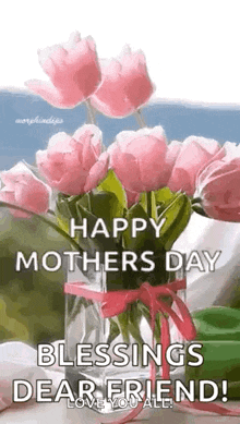 a vase filled with pink flowers and the words `` happy mother 's day blessings dear friend ! ''