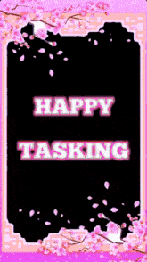 a happy tasking sign with pink flowers in the background