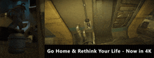 a sign that says go home & rethink your life now in 4k