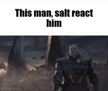 a picture of thanos with the words this man salt react him