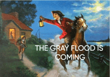 a painting of a man riding a horse with the words " the gray flood is coming "