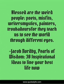 blessed are the weird people : poets , misfits , writers mystics , painters